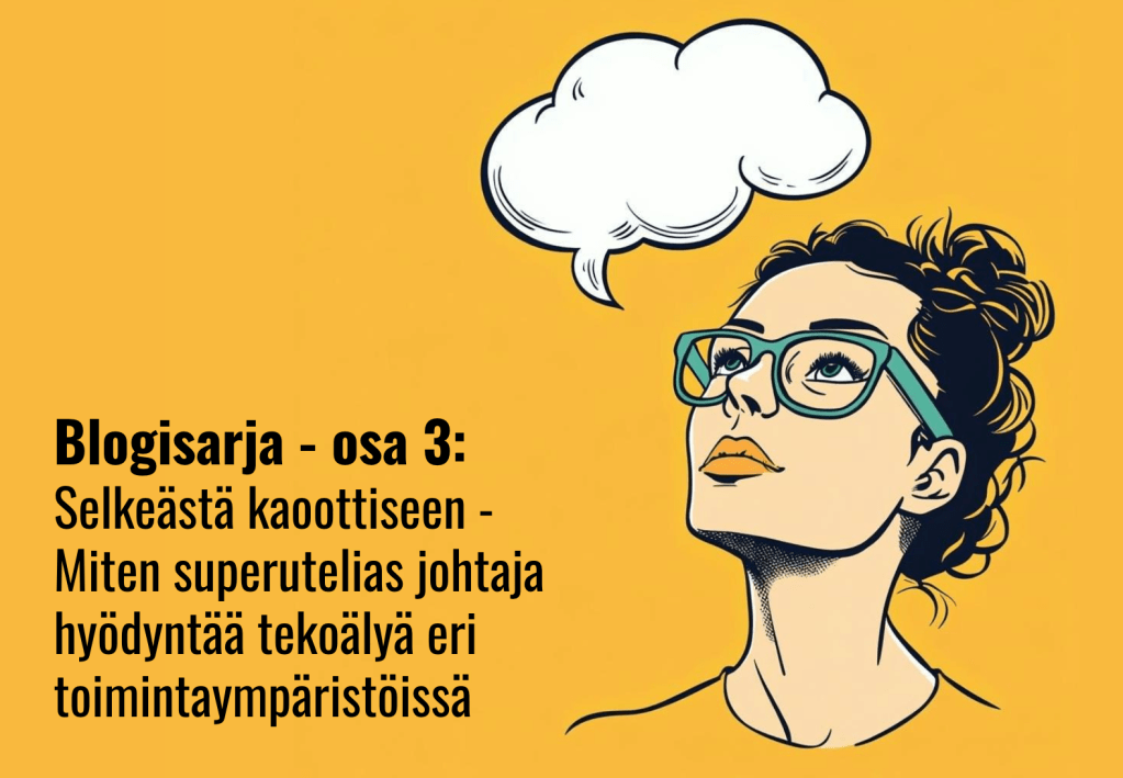 Selkeästä kaoottiseen – Miten superutelias johtaja hyödyntää tekoälyä eri toimintaympäristöissä